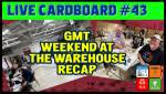 Live Cardboard 43 - GMT West recap