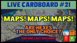 Live Cardboard 21 - Maps! Maps! Maps!