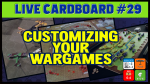 Live Cardboard 29 - Customizing your wargames!