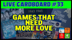 Live Cardboard 33 - Games that need more love